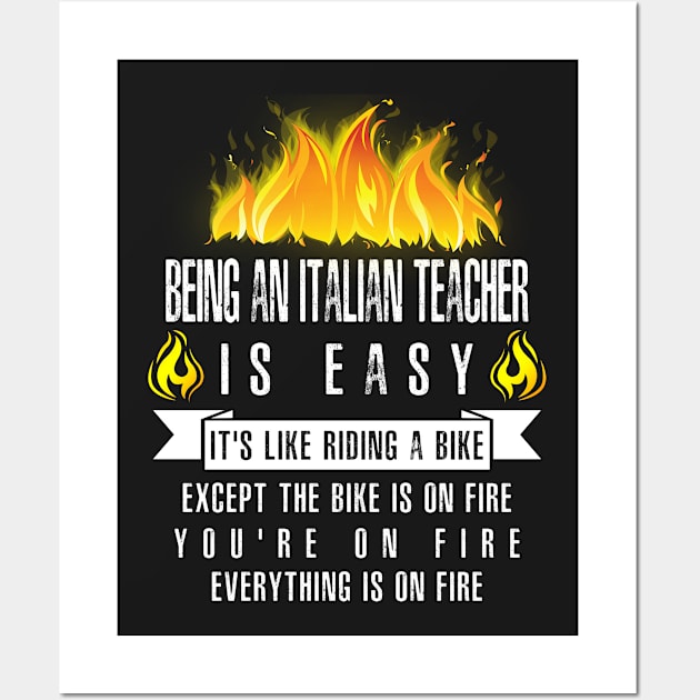 Being a Italian Teacher Is Easy (Everything Is On Fire) Wall Art by helloshirts